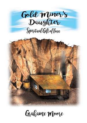 Gold Miner's Daughter de Grahame Moore