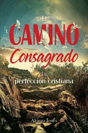 El Camino consagrado a la perfección cristiana de Alonzo Jones