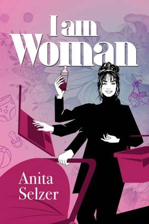 I Am Woman de Anita Selzer