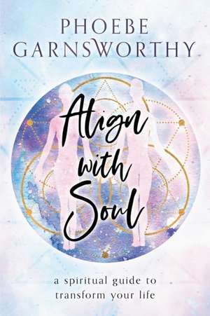 Align with Soul de Phoebe Garnsworthy