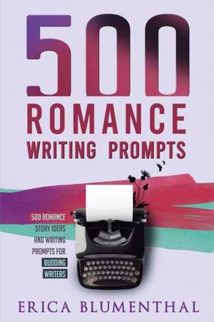 500 Romance Writing Prompts de Erica Blumenthal