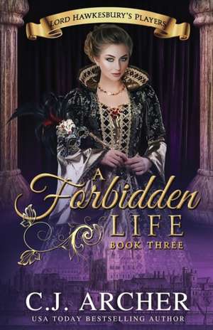 A Forbidden Life de C. J. Archer