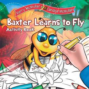 Baxter Learns to Fly - Activity Book de Kerry A McMullan