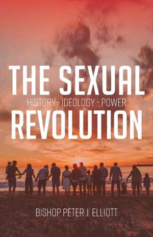 The Sexual Revolution de Bishop Peter J Elliott