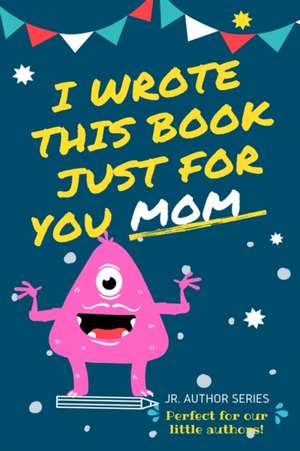 I Wrote This Book Just For You Mom! de The Life Graduate Publishing Group