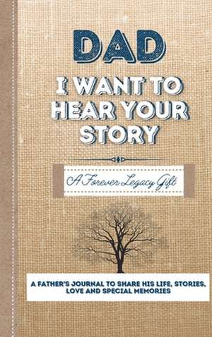 Dad, I Want To Hear Your Story de The Life Graduate Publishing Group