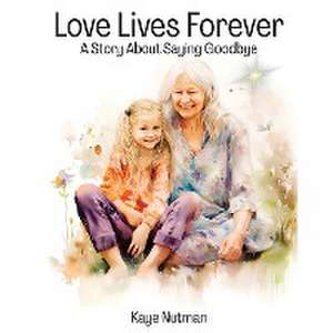 Love Lives Forever de Kaye Nutman