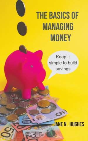 The Basics of Managing Money de Jane N Hughes