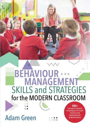 Behaviour Management Skills and Strategies for the Modern Classroom de Adam Green