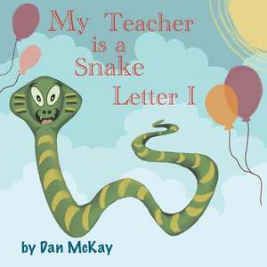 My Teacher is a Snake The letter I de Dan Mckay