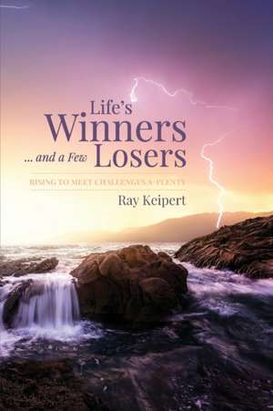 Life's Winners and a Few Losers de Ray Keipert