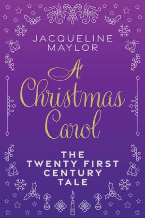 A Christmas Carol - The 21st Century Tale de Jacqueline Maylor