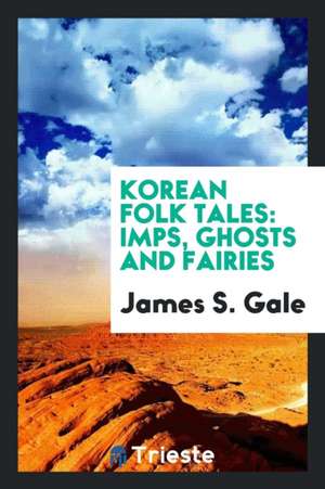 Korean Folk Tales: Imps, Ghosts and Fairies de James S. Gale