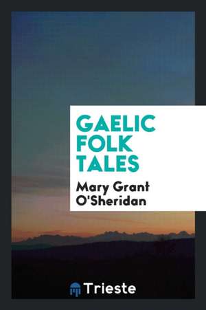 Gaelic Folk Tales de Mary Grant O'Sheridan