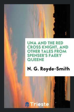 Una and the Red Cross Knight, and Other Tales from Spenser's Faery Queene; de Edmund Spenser