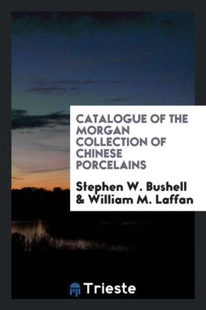 Catalogue of the Morgan Collection of Chinese Porcelains de Clarence E. Keiser