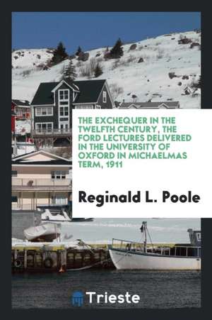 The Exchequer in the Twelfth Century de Reginald L. Poole