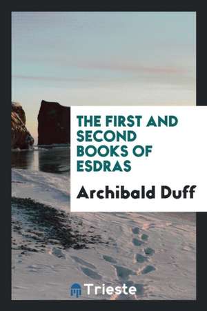 The First and Second Books of Esdras. Edited by Archibald Duff de Archibald Duff