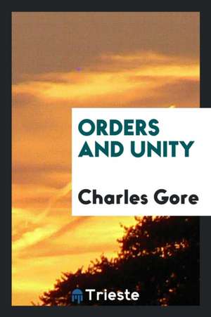 Orders and Unity de Charles Gore