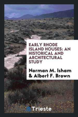 Early Rhode Island Houses: An Historical and Architectural Study de Norman M. Isham