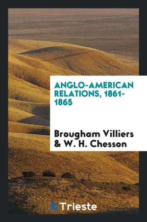 Anglo-American Relations, 1861-1865 de Brougham Villiers (F J. Shaw)