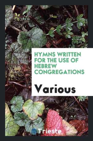 Hymns Written for the Use of Hebrew Congregations de Various