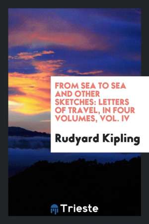 From Sea to Sea and Other Sketches: Letters of Travel de Rudyard Kipling