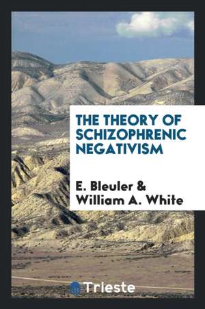 The Theory of Schizophrenic Negativism de E. Bleuler