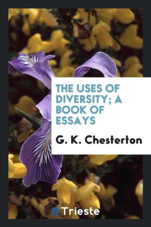 The Uses of Diversity; A Book of Essays de G. K. Chesterton