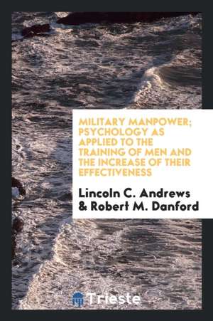 Military Manpower; Psychology as Applied to the Training of Men and the Increase of Their Effectiveness de Lincoln C. Andrews