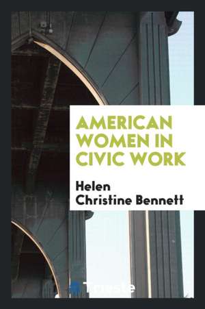 American Women in Civic Work de Helen Christine Bennett