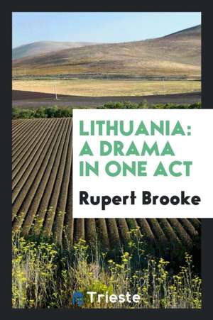 Lithuania: A Drama in One Act de Rupert Brooke