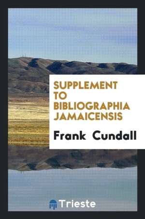 Supplement to Bibliographia Jamaicensis de Frank Cundall