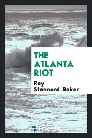 The Atlanta Riot de Ray Stannard Baker