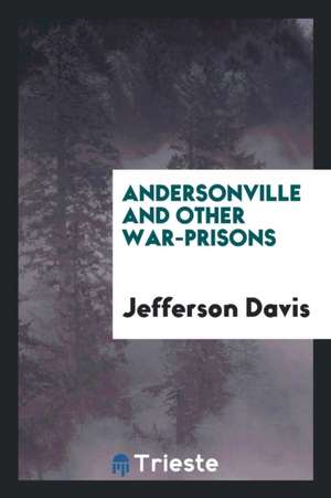 Andersonville and Other War-Prisons de Jefferson Davis