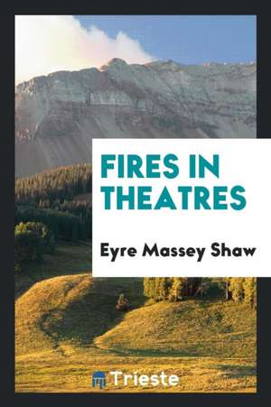 Fires in Theatres de Eyre Massey Shaw