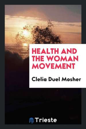 Health and the Woman Movement de Clelia Duel Mosher