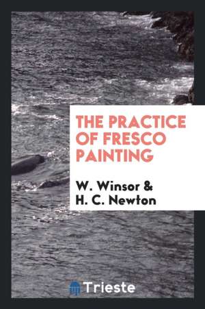 Instrucions for the Practice of Fresco Painting de W. Winsor