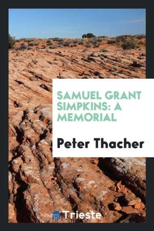 Samuel Grant Simpkins: A Memorial de Peter Thacher