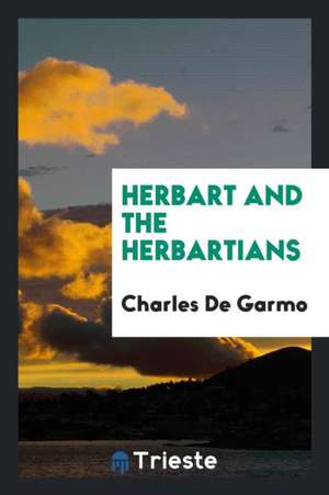 Herbart and the Herbartians de Charles De Garmo