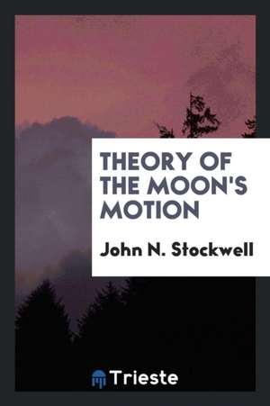 Theory of the Moon's Motion de John N. Stockwell