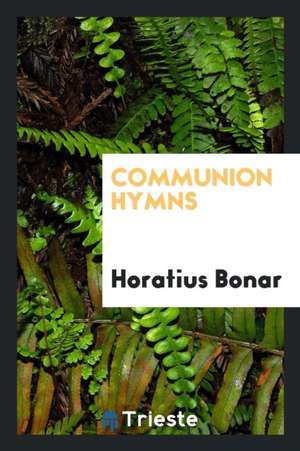 Communion Hymns de Horatius Bonar