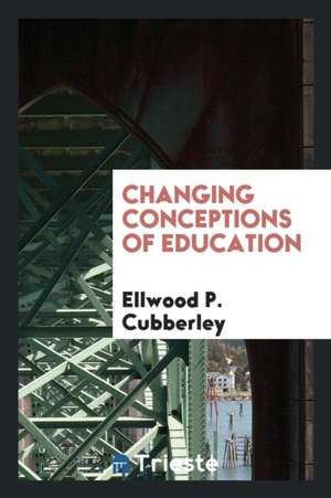 Changing Conceptions of Education de Ellwood P. Cubberley