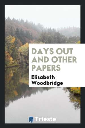 Days Out, and Other Papers de Elisabeth Woodbridge Morris