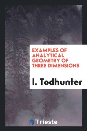 Examples of Analytical Geometry of Three Dimensions de Isaac Todhunter