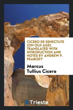 de Senectute (on Old Age). de M. Tullius Cicero