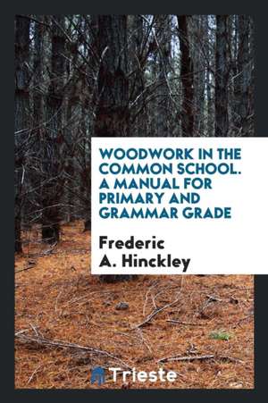 Woodwork in the Common School de Frederic A. Hinckley