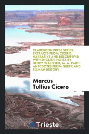 Extracts from Cicero, with Notes by H. Walford de M. Tullius Cicero