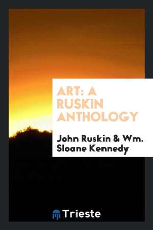 Art; A Ruskin Anthology: A Ruskin Anthology de John Ruskin