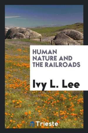 Human Nature and the Railroads de Ivy L. Lee